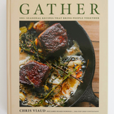 GATHER: 100 Seasonal Recipes that Bring People Together