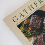 GATHER: 100 Seasonal Recipes that Bring People Together